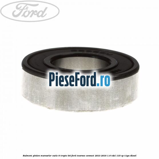 Rulment pinion marsarier cutie 6 trepte B6 Ford Tourneo Connect 2013-2018 1.6 TDCi 115 cp T1GA diesel