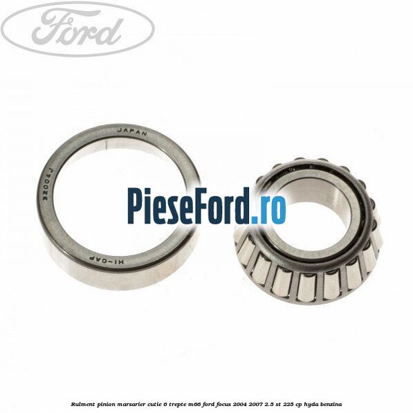 Rulment pinion marsarier cutie 6 trepte M66 Ford Focus 2004-2007 2.5 ST 225 cp Rulment pinion marsarier cutie 6 trepte M66 Ford Focus 2004-2007 2.5 ST 225 cp HYDA benzina