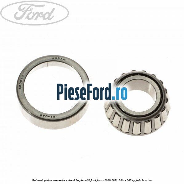 Rulment pinion marsarier cutie 6 trepte M66 Ford Focus 2008-2011 2.5 RS 305 cp JZDA benzina