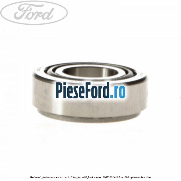Rulment pinion marsarier cutie 6 trepte M66 Ford S-Max 2007-2014 2.5 ST 220 cp HUWA benzina