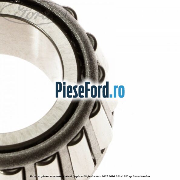 Rulment pinion marsarier cutie 6 trepte M66 Ford S-Max 2007-2014 2.5 ST 220 cp HUWA benzina
