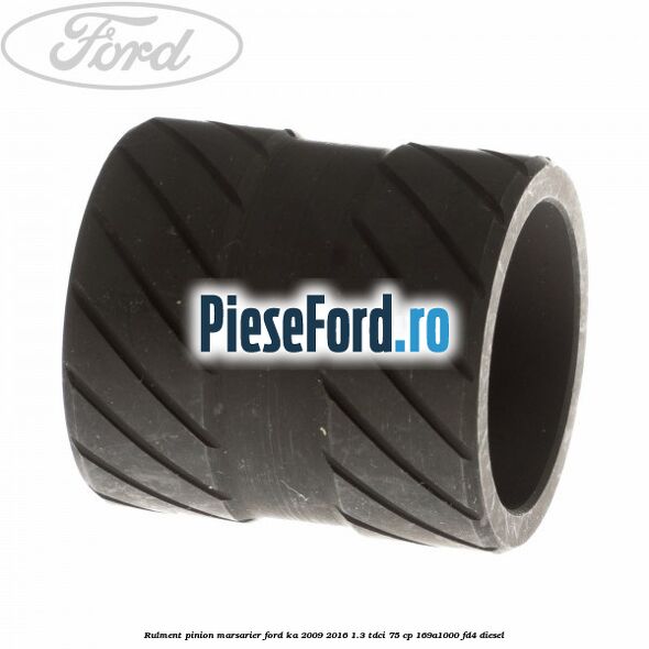 Rulment pinion marsarier Ford Ka 2009-2016 1.3 TDCi 75 cp Rulment pinion marsarier Ford Ka 2009-2016 1.3 TDCi 75 cp 169A1000, FD4 diesel