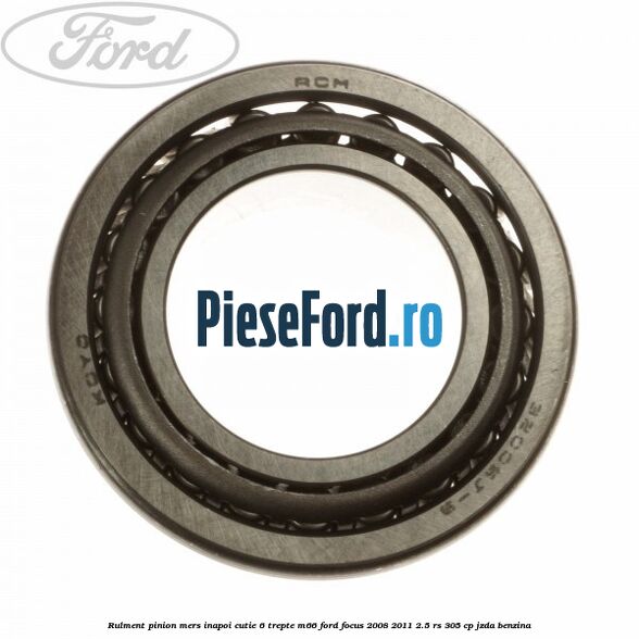 Rulment pinion mers inapoi cutie 6 trepte M66 Ford Focus 2008-2011 2.5 RS 305 cp JZDA benzina