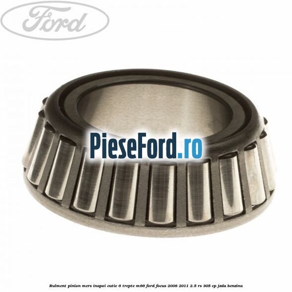 Rulment pinion mers inapoi cutie 6 trepte M66 Ford Focus 2008-2011 2.5 RS 305 cp JZDA benzina