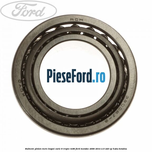Rulment pinion mers inapoi cutie 6 trepte M66 Ford Mondeo 2008-2014 2.5 220 cp HUBA benzina