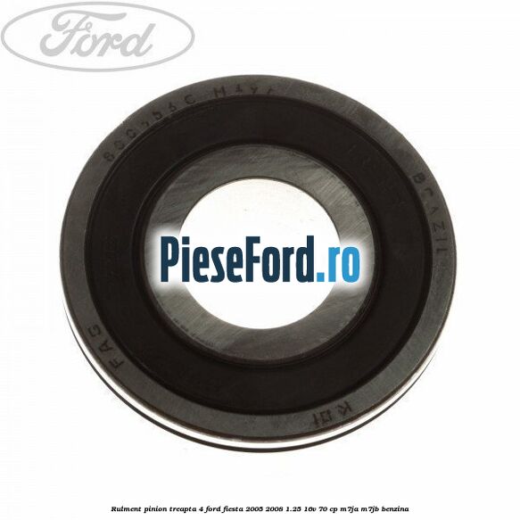 Rulment pinion treapta 4 Ford Fiesta 2005-2008 1.25 16V 70 cp M7JA, M7JB benzina