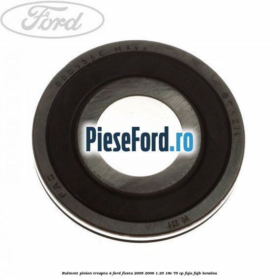 Rulment pinion treapta 4 Ford Fiesta 2005-2008 1.25 16V 75 cp FUJA, FUJB benzina