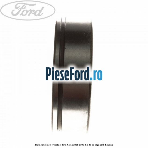 Rulment pinion treapta 4 Ford Fiesta 2005-2008 1.3 69 cp A9JA, A9JB benzina