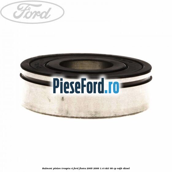 Rulment pinion treapta 4 Ford Fiesta 2005-2008 1.4 TDCi 68 cp Rulment pinion treapta 4 Ford Fiesta 2005-2008 1.4 TDCi 68 cp N4JB diesel