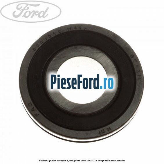 Rulment pinion treapta 4 Ford Focus 2004-2007 1.4 80 cp ASDA, ASDB benzina