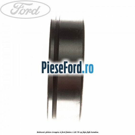 Rulment pinion treapta 4 Ford Fusion 1.25 75 cp FUJA, FUJB benzina