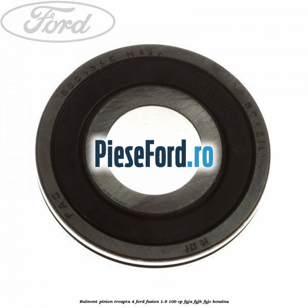Rulment pinion treapta 4 Ford Fusion 1.6 100 cp Rulment pinion treapta 4 Ford Fusion 1.6 100 cp FYJA, FYJB, FYJC benzina