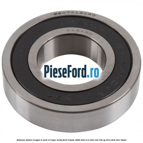Rulment pinion treapta 5 cutie 6 trepte MT82 Ford Transit 2006-2014 2.2 TDCi RWD 100 cp DRRA, DRRB, DRRC diesel