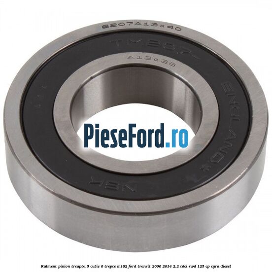 Rulment pinion treapta 5 cutie 6 trepte MT82 Ford Transit 2006-2014 2.2 TDCi RWD 125 cp CYRA diesel