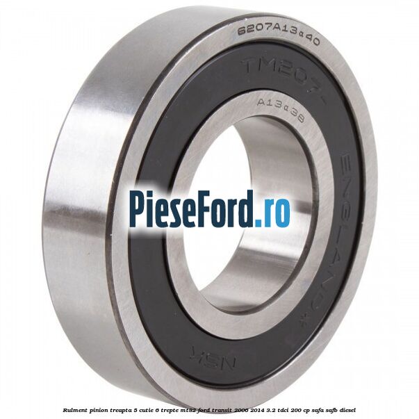Rulment pinion treapta 5 cutie 6 trepte MT82 Ford Transit 2006-2014 3.2 TDCi 200 cp SAFA, SAFB diesel