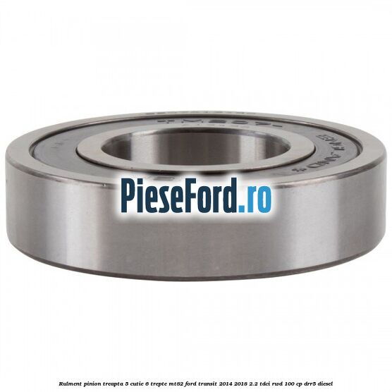 Rulment pinion treapta 5 cutie 6 trepte MT82 Ford Transit 2014-2018 2.2 TDCi RWD 100 cp DRR5 diesel