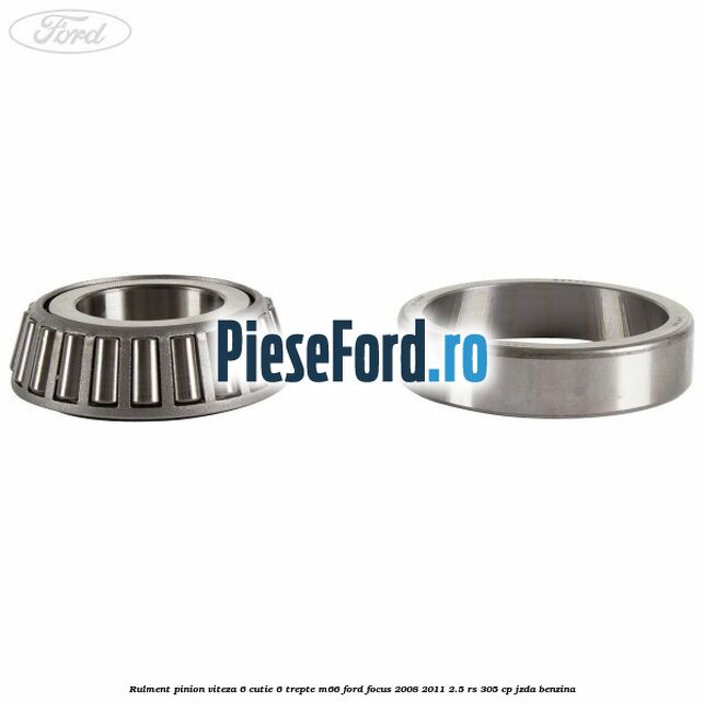 Rulment pinion viteza 6 cutie 6 trepte M66 Ford Focus 2008-2011 2.5 RS 305 cp JZDA benzina