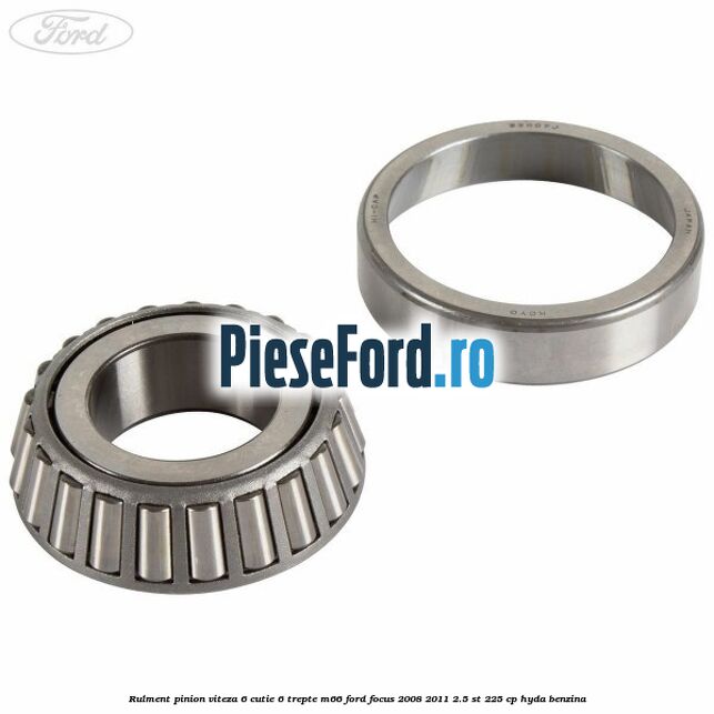 Rulment pinion viteza 6 cutie 6 trepte M66 Ford Focus 2008-2011 2.5 ST 225 cp HYDA benzina