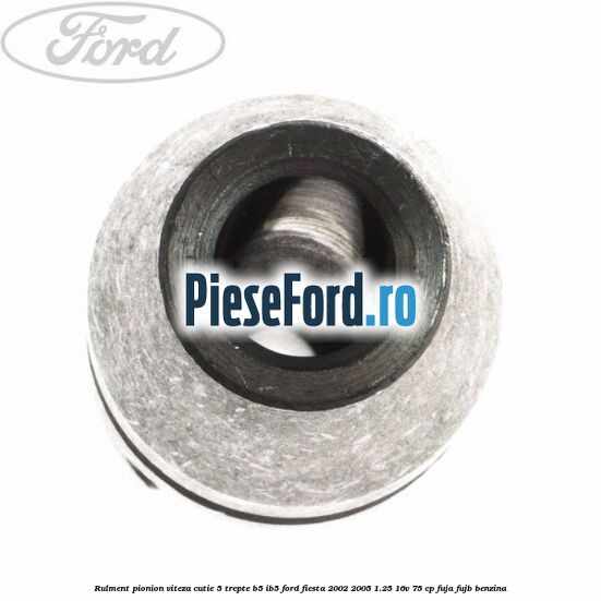 Rulment pionion viteza cutie 5 trepte B5/IB5 Ford Fiesta 2002-2005 1.25 16V 75 cp FUJA, FUJB benzina