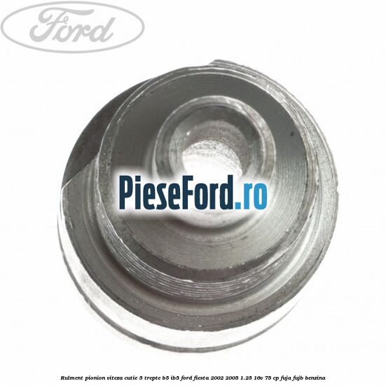 Rulment pionion viteza cutie 5 trepte B5/IB5 Ford Fiesta 2002-2005 1.25 16V 75 cp FUJA, FUJB benzina