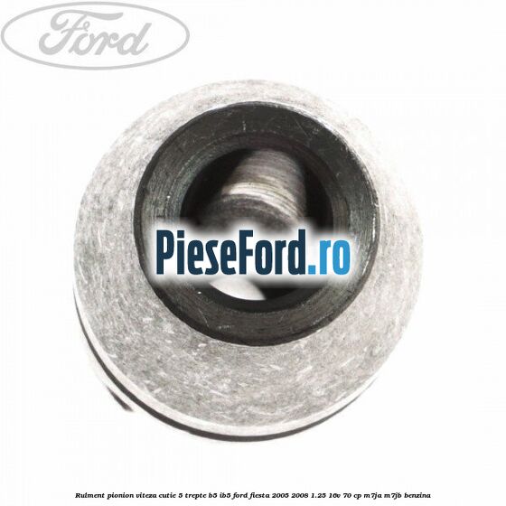 Rulment pionion viteza cutie 5 trepte B5/IB5 Ford Fiesta 2005-2008 1.25 16V 70 cp M7JA, M7JB benzina