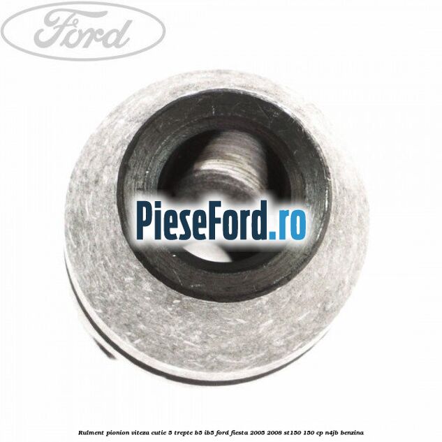 Rulment pionion viteza cutie 5 trepte B5/IB5 Ford Fiesta 2005-2008 ST150 150 cp N4JB benzina