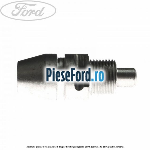 Rulment pionion viteza cutie 5 trepte B5/IB5 Ford Fiesta 2005-2008 ST150 150 cp N4JB benzina