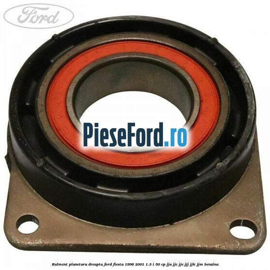 Rulment planetara dreapta Ford Fiesta 1996-2001 1.3 i 50 cp JJA, JJC, JJE, JJJ, JJK, JJM benzina