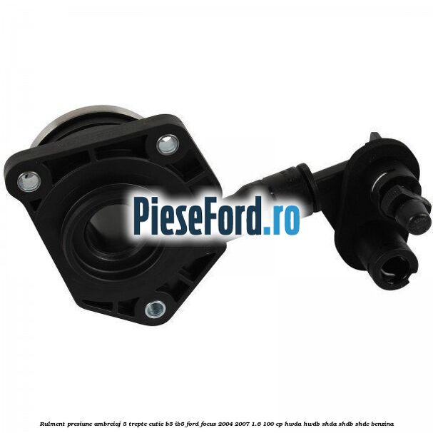 Rulment presiune ambreiaj 5 trepte cutie B5/IB5 Ford Focus 2004-2007 1.6 100 cp HWDA, HWDB, SHDA, SHDB, SHDC benzina
