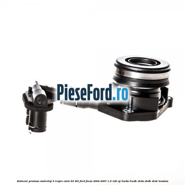 Rulment presiune ambreiaj 5 trepte cutie B5/IB5 Ford Focus 2004-2007 1.6 100 cp HWDA, HWDB, SHDA, SHDB, SHDC benzina