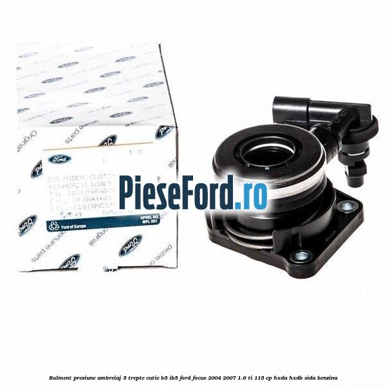 Rulment presiune ambreiaj 5 trepte cutie B5/IB5 Ford Focus 2004-2007 1.6 Ti 115 cp HXDA, HXDB, SIDA benzina