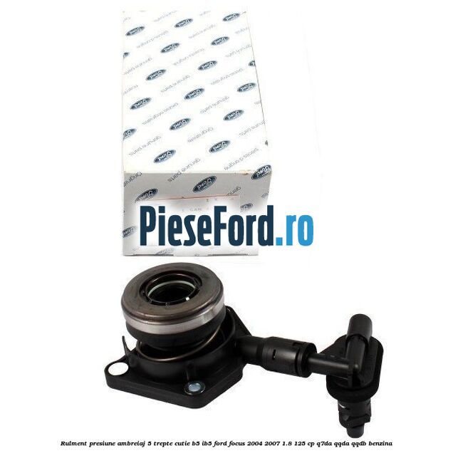 Rulment presiune ambreiaj 5 trepte cutie B5/IB5 Ford Focus 2004-2007 1.8 125 cp Q7DA, QQDA, QQDB benzina