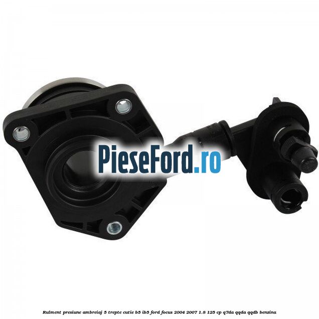 Rulment presiune ambreiaj 5 trepte cutie B5/IB5 Ford Focus 2004-2007 1.8 125 cp Q7DA, QQDA, QQDB benzina