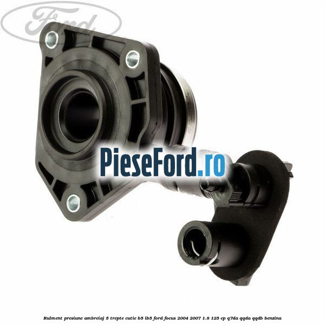 Rulment presiune ambreiaj 5 trepte cutie B5/IB5 Ford Focus 2004-2007 1.8 125 cp Q7DA, QQDA, QQDB benzina