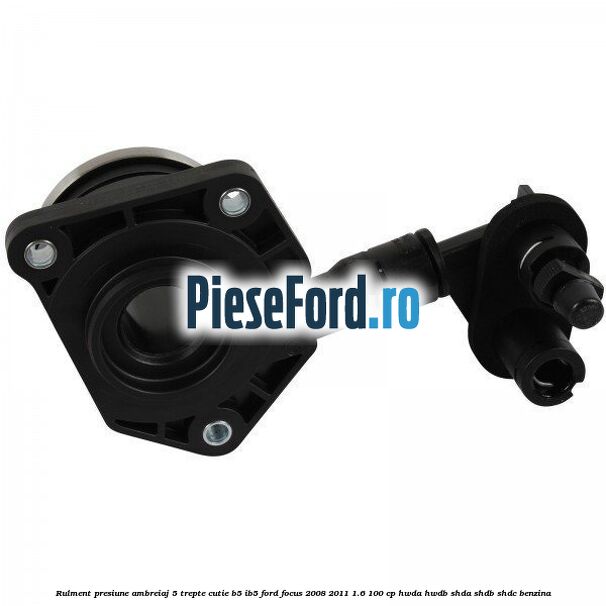 Rulment presiune ambreiaj 5 trepte cutie B5/IB5 Ford Focus 2008-2011 1.6 100 cp HWDA, HWDB, SHDA, SHDB, SHDC benzina