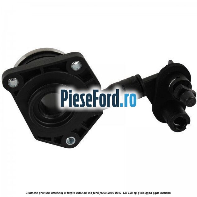 Rulment presiune ambreiaj 5 trepte cutie B5/IB5 Ford Focus 2008-2011 1.8 125 cp Q7DA, QQDA, QQDB benzina