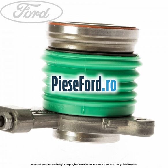 Rulment presiune ambreiaj 5 trepte Ford Mondeo 2000-2007 2.5 V6 24V 170 cp LCBD benzina