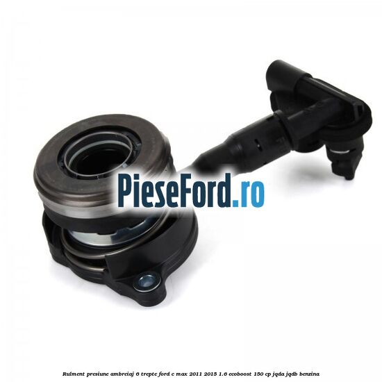 Rulment presiune ambreiaj 6 trepte Ford C-Max 2011-2015 1.6 EcoBoost 150 cp Rulment presiune ambreiaj 6 trepte Ford C-Max 2011-2015 1.6 EcoBoost 150 cp JQDA, JQDB benzina