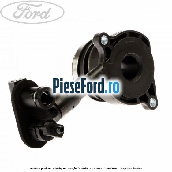 Rulment presiune ambreiaj 6 trepte Ford Mondeo 2019-2023 1.5 EcoBoost 165 cp UNCN benzina