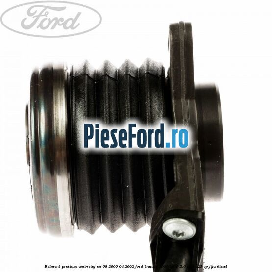 Rulment presiune ambreiaj an 08/2000-04/2002 Ford Transit 2000-2006 2.0 TDCi 125 cp FIFA diesel