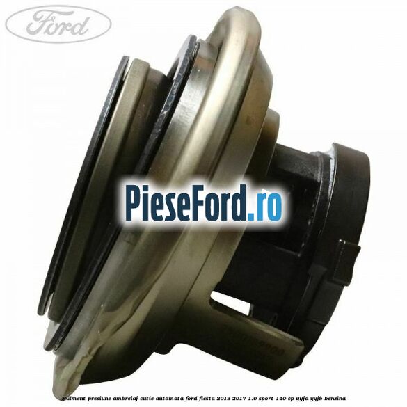 Rulment presiune ambreiaj cutie automata Ford Fiesta 2013-2017 1.0 Sport 140 cp YYJA, YYJB benzina
