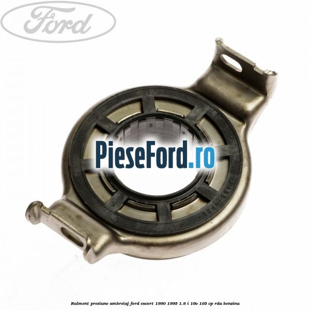 Rulment presiune ambreiaj Ford Escort 1990-1995 1.8 i 16V 105 cp Rulment presiune ambreiaj Ford Escort 1990-1995 1.8 i 16V 105 cp RDA benzina