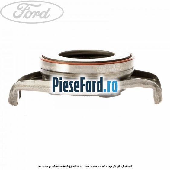 Rulment presiune ambreiaj Ford Escort 1995-1998 1.8 TD 90 cp RFD, RFK, RFS diesel