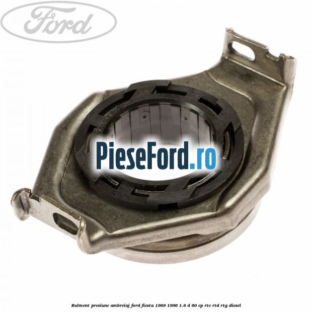 Rulment presiune ambreiaj Ford Fiesta 1989-1996 1.8 D 60 cp Rulment presiune ambreiaj Ford Fiesta 1989-1996 1.8 D 60 cp RTC, RTD, RTG diesel