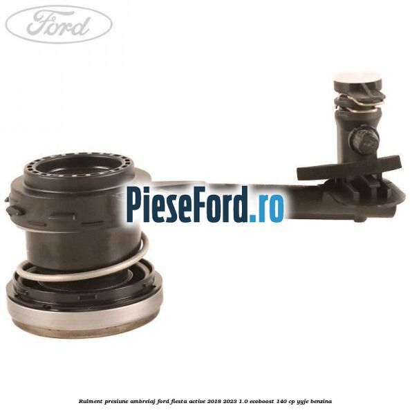 Rulment presiune ambreiaj Ford Fiesta Active 2018-2023 1.0 EcoBoost 140 cp Rulment presiune ambreiaj Ford Fiesta Active 2018-2023 1.0 EcoBoost 140 cp YYJE benzina
