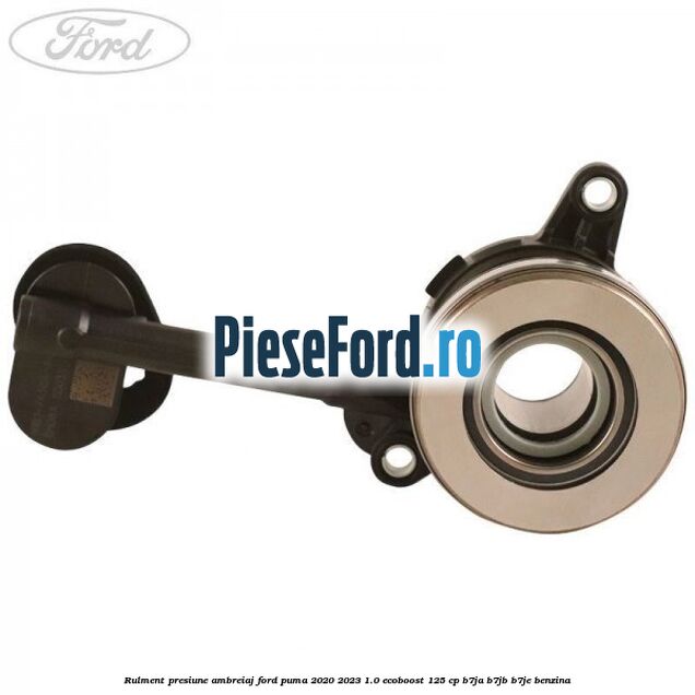 Rulment presiune ambreiaj Ford Puma 2020-2023 1.0 EcoBoost 125 cp B7JA, B7JB, B7JE benzina