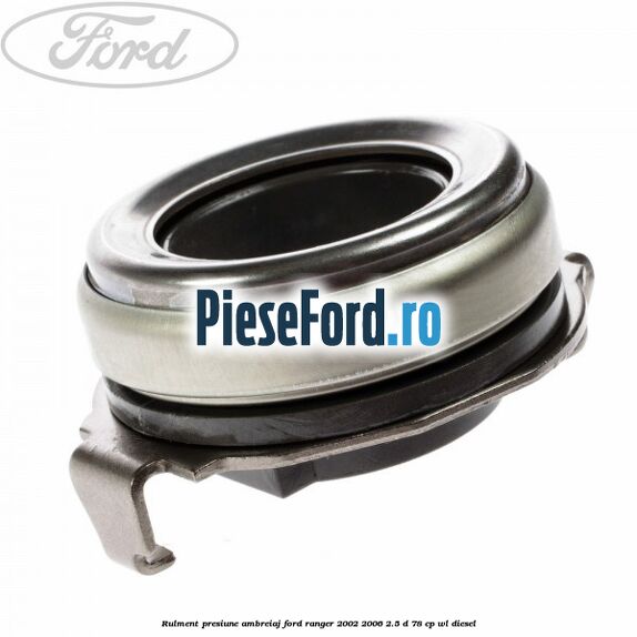 Rulment presiune ambreiaj Ford Ranger 2002-2006 2.5 D 78 cp Rulment presiune ambreiaj Ford Ranger 2002-2006 2.5 D 78 cp WL diesel