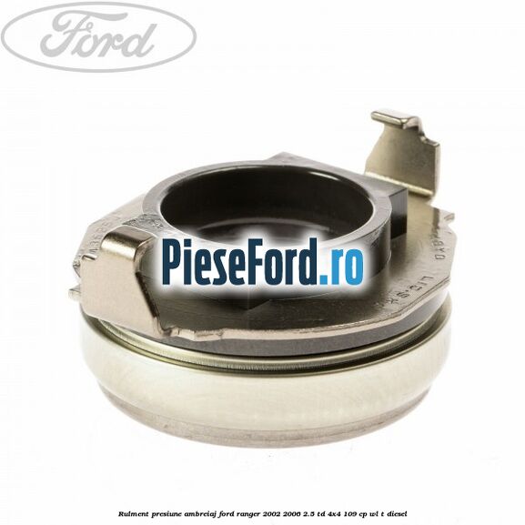 Rulment presiune ambreiaj Ford Ranger 2002-2006 2.5 TD 4x4 109 cp WL-T diesel