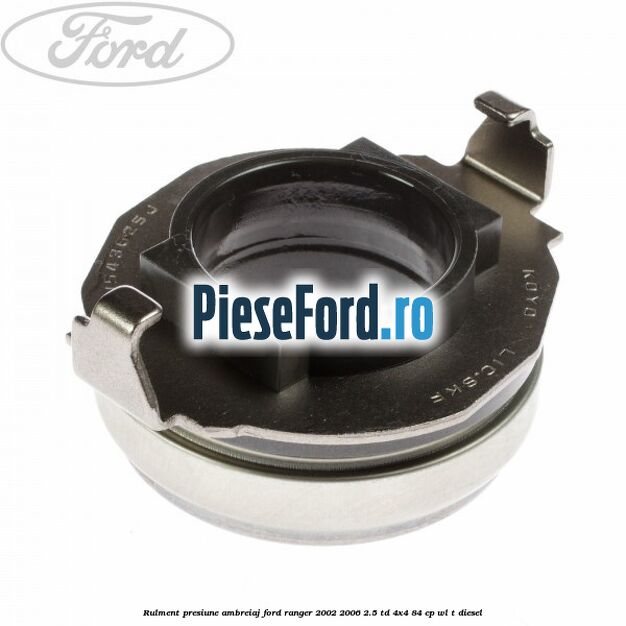 Rulment presiune ambreiaj Ford Ranger 2002-2006 2.5 TD 4x4 84 cp WL-T diesel
