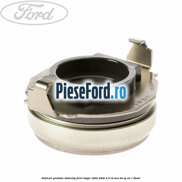Rulment presiune ambreiaj Ford Ranger 2002-2006 2.5 TD 4x4 84 cp WL-T diesel